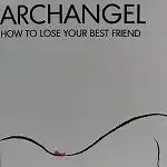 ARCHANGEL / HOW TO LOSE YOUR BEST FRIENDΥʥ쥳ɥ㥱å ()