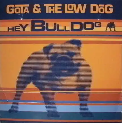 GOTA & THE LOW DOG / HEY BULL DOG