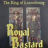 KING OF LUXEMBOURG / ROYAL BASTARD