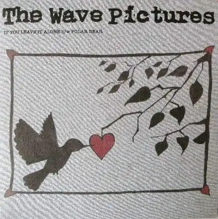 WAVE PICTURES / IF YOU LEAVE IT ALONE