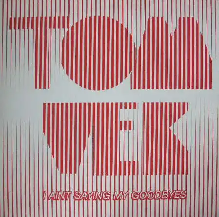 TOM VEK / I AINT SAYING MY GOODBYES