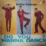 BOBBY FREEMAN / DO YOU WANNA DANCE ?