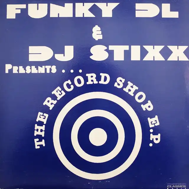 FUNKY DL & DJ STIXX / RECORD SHOP E.P.