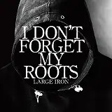 LARGE IRON / I DON'T FORGET MY ROOTS