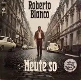 ROBERTO BLANCO / HEUTE SO