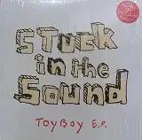 STUCK IN THE SOUND / TOYBOY E.P.