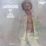 LATIMORE / DIG A LITTLE DEEPER