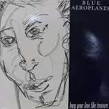 BLUE AEROPLANES / BURY YOUR LOVE LIKE TREASURE