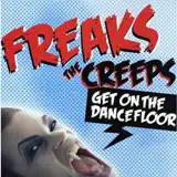 FREAKS / THE CREEPS (GET ON THE DANCEFLOOR)
