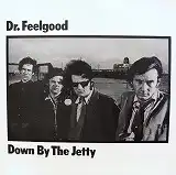 DR. FEELGOOD / DOWN BY THE JETTY