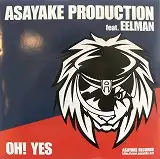 ASAYAKE PRODUCTION feat. EELMAN / OH! YESΥʥ쥳ɥ㥱å ()