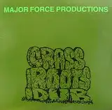 MAJOR FORCE PRODUCTIONS / GRASS ROOTS DUB