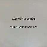 LCD SOUNDSYSTEM / NORTH AMERICAN SCUM