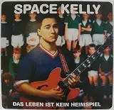 SPACE KELLY / DAS LEBEN IST KEIN HEIMSPIEL