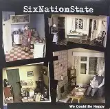 SIXNATION STATE / WE COULD BE HAPPY