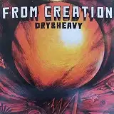 DRY & HEAVY / FROM CREATION