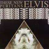 THESE NEW PURITANS / ELVIS