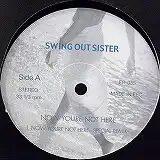 SWING OUT SISTER / NOW YOURE NOT HERE