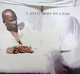 R. KELLY / HALF ON A BABY
