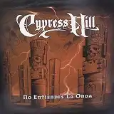 CYPRESS HILL NO ENTIENDES LA ONDA