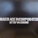 MASTA ACE INCORPORATED / SITTIN' ON CHROMEΥʥ쥳ɥ㥱å ()