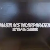 MASTA ACE INCORPORATED / SITTIN' ON CHROME