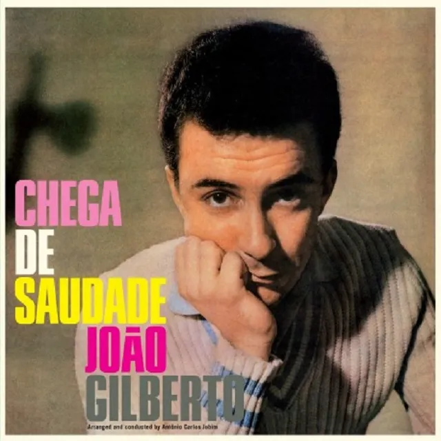 JOAO GILBERTO / CHEGA DE SAUDADE 