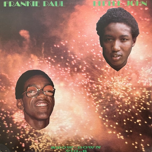 FRANKIE PAUL & LITTLE JOHN / SHOW-DOWN VOL. 6