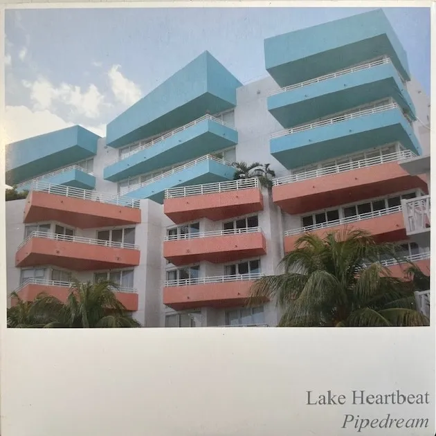 LAKE HEARTBEAT / PIPEDREAM