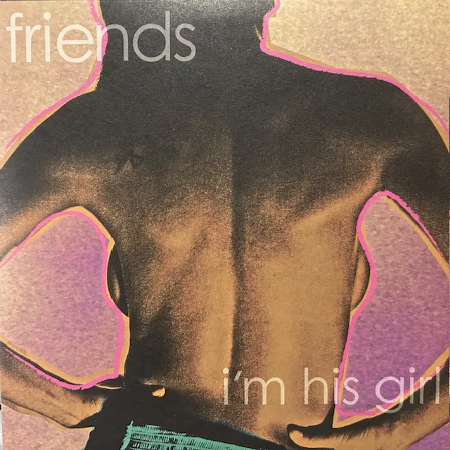 FRIENDS / I'M HIS GIRL