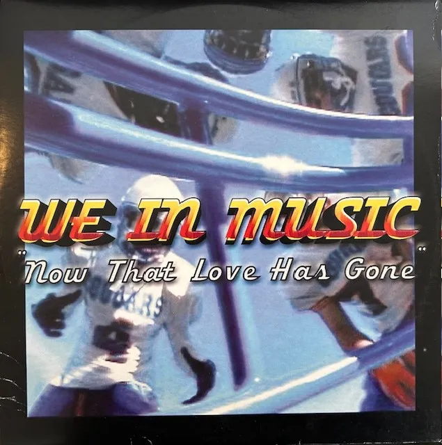 WE IN MUSIC / NOW THAT LOVE HAS GONE