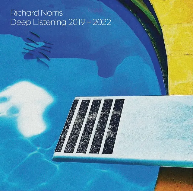 RICHARD NORRIS / DEEP LISTENING 2019-2022