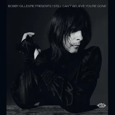 VARIOUS (WILLIE NELSON、BOB DYLAN) / BOBBY GILLESPIE PRESENTS I STILL CAN'T BELIEVE YOU'RE GONE