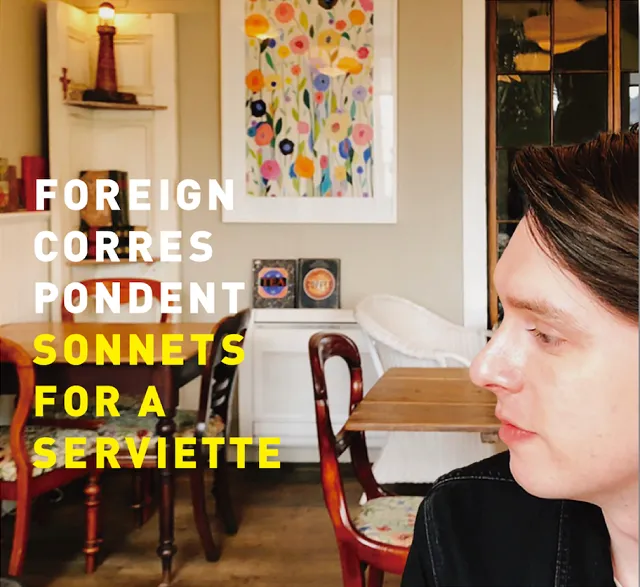 FOREIGN CORRESPONDENT / SONNETS FOR A SERVIETTE