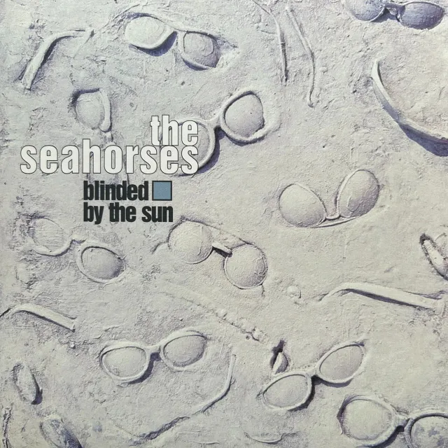 SEAHORSES / BLINDED BY THE SUN