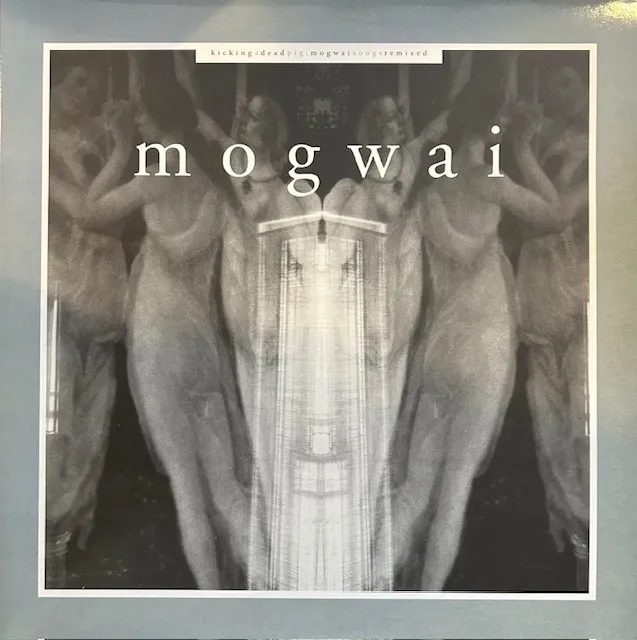 MOGWAI / KICKING A DEAD PIG - MOGWAI SONGS REMIXED