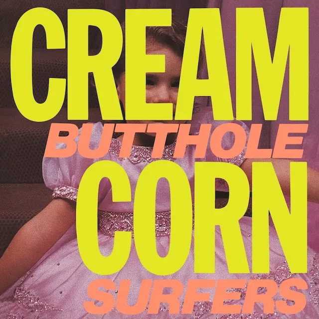 BUTTHOLE SURFERS / CREAM CORN FROM THE SOCKET OF DAVIS
