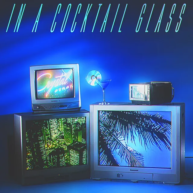 CRYSTAL / IN A COCKTAIL GLASS
