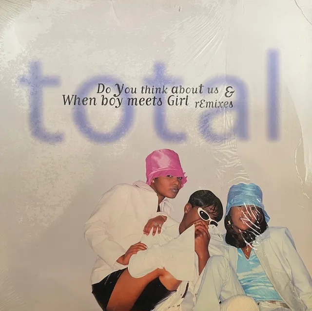 TOTAL / DO YOU THINK ABOUT US & WHEN BOY MEETS GIRL (REMIXES)