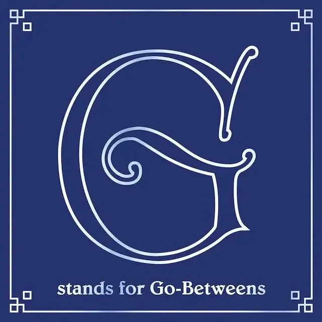 GO BETWEENS / G STANDS FOR GO-BETWEENS: GO-BETWEENS ANTHOLOGY - VOLUME 3