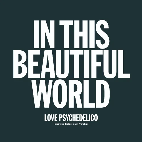 LOVE PSYCHEDELICO / IN THIS BEAUTIFUL WORLD