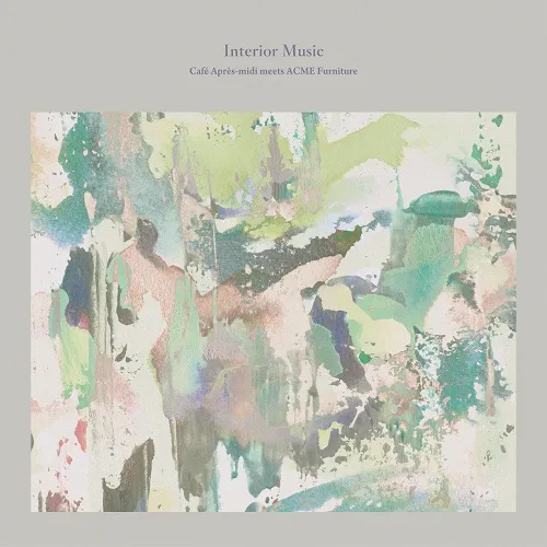 VARIOUS (CALM、矢舟テツロー) ／ INTERIOR MUSIC / CAFE APRES-MIDI MEETS ACME FURNITURE