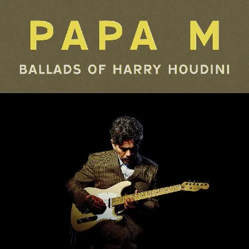PAPA M / BALLADS OF HARRY HOUDINI