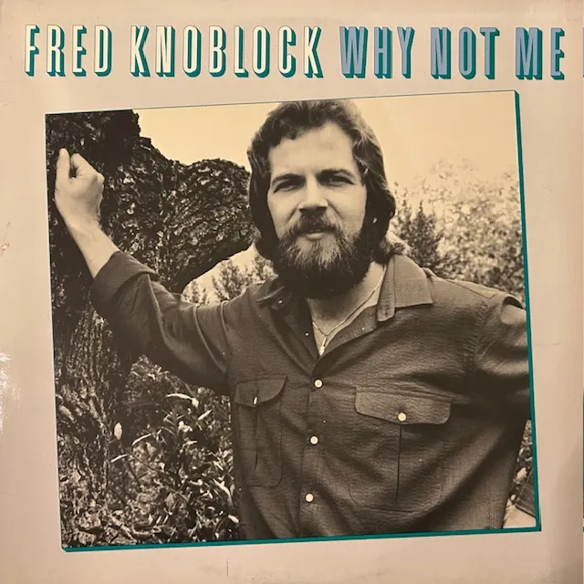 FRED KNOBLOCK / WHY NOT ME