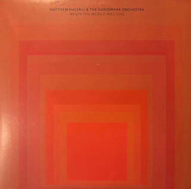 MATTHEW HALSALL & THE GONDWANA ORCHESTRA / WHEN THE WORLD WAS ONE