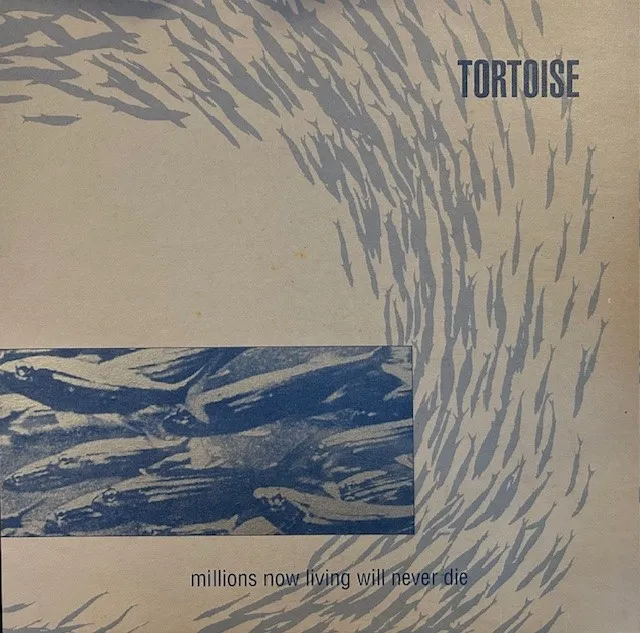 TORTOISE / MILLIONS NOW LIVING WILL NEVER DIE