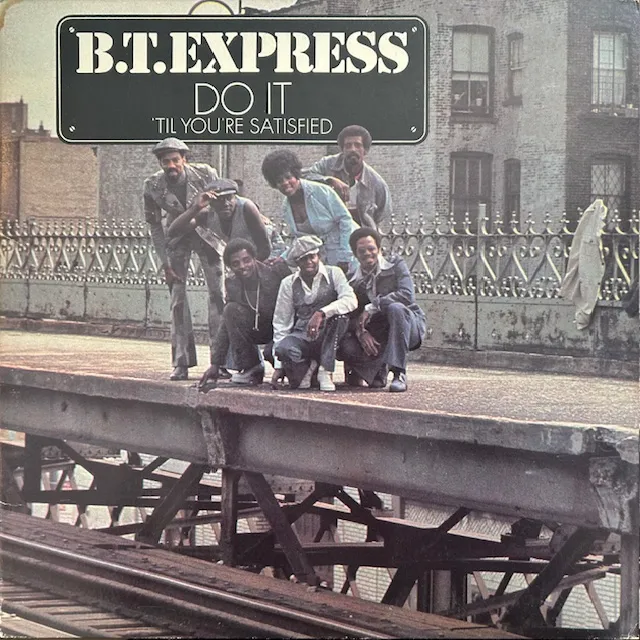 B.T. EXPRESS / DO IT ('TIL YOU'RE SATISFIED)