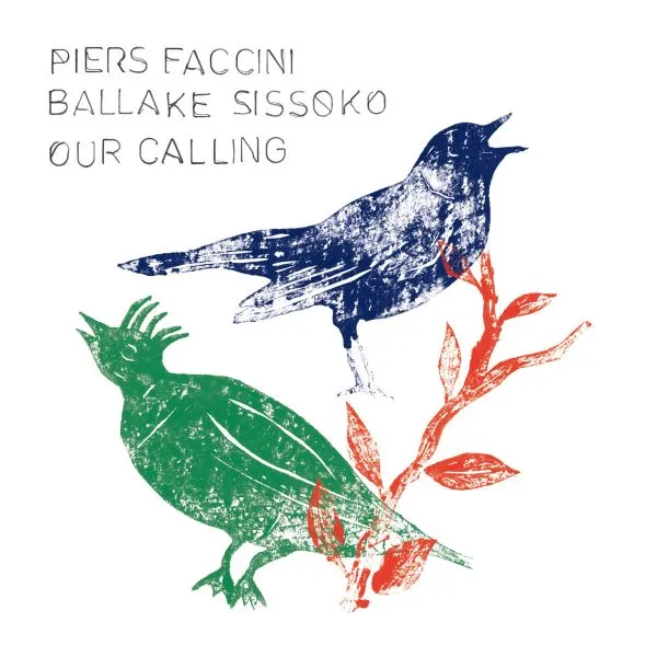 PIERS FACCINI & BALLAKE SISSOKO / OUR CALLING