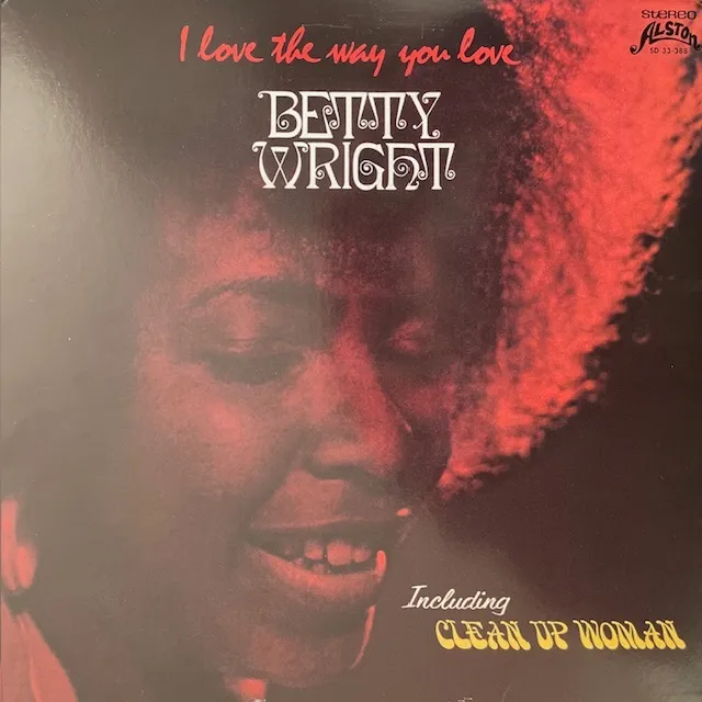 BETTY WRIGHT / I LOVE THE WAY YOU LOVE (REISSUE)