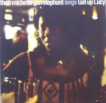 THEE MICHELLE GUN ELEPHANT / GET UP LUCY